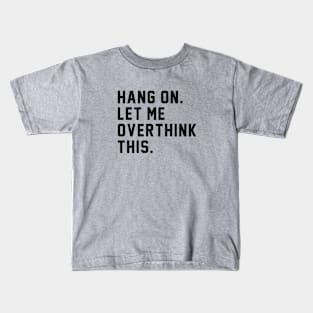 Hang on. Let me overthink this. Kids T-Shirt